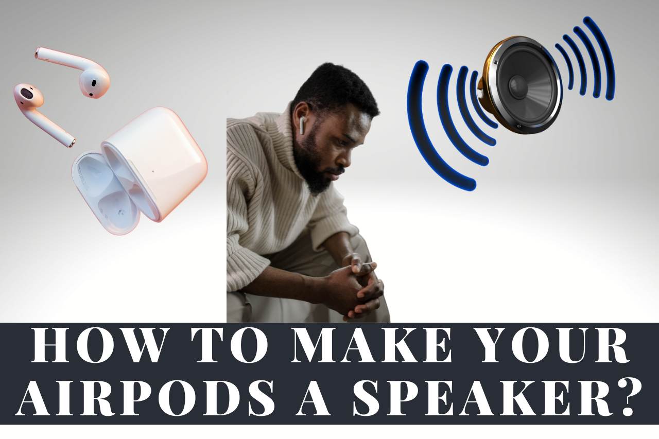 how to make your airpods a speaker