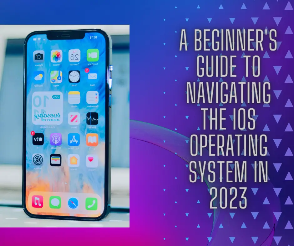 A beginner's guide to navigating the iOS operating system in 2023