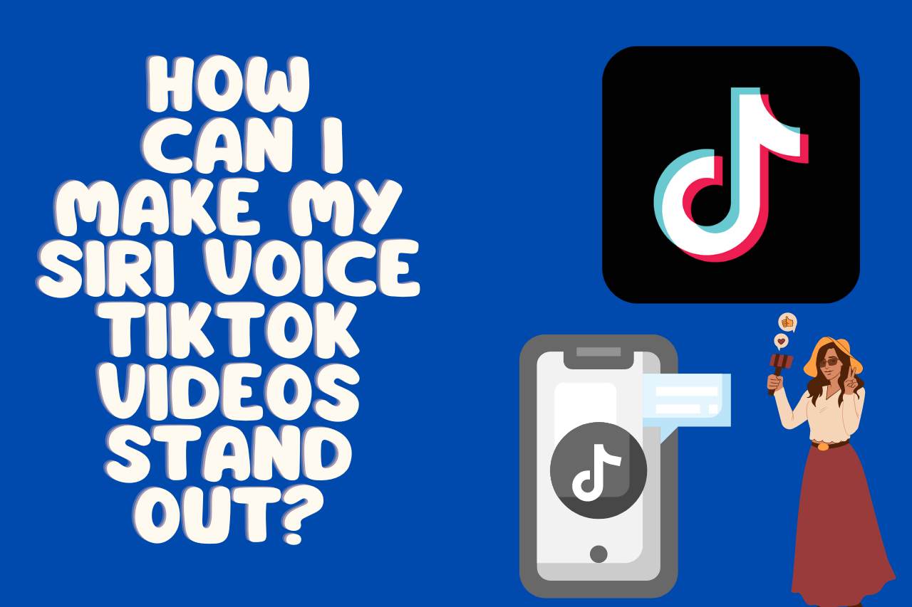 How Can I Make My Siri Voice TikTok Videos Stand Out