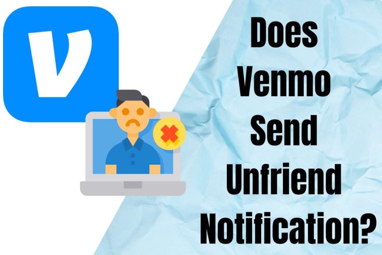 Does Venmo Send Unfriend Notification?-[ANSWERED]