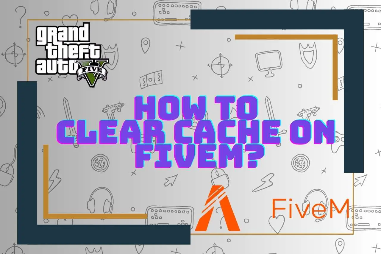 how to clear cache on fivem
