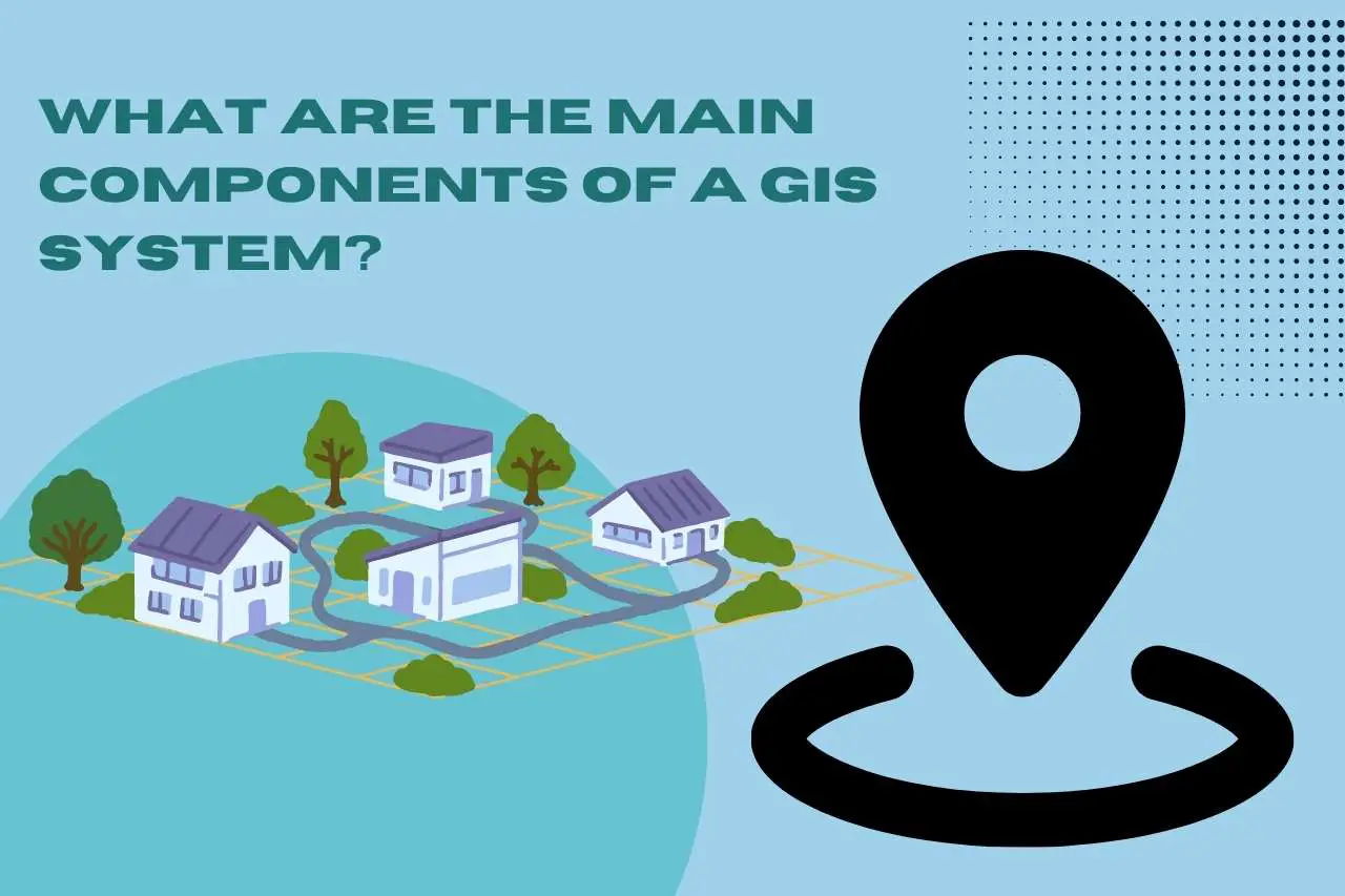 What Are The Main Components Of A GIS System?