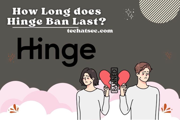 How Long does Hinge Ban Last? Understanding Hinge Ban Duration!