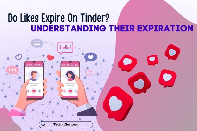 Do Likes Expire On Tinder? Understanding Their Expiration