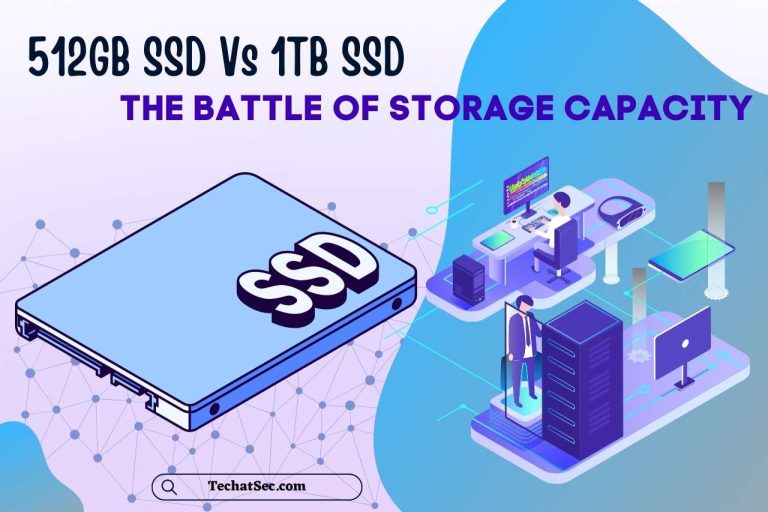 512GB SSD Vs 1TB SSD: The Battle of Storage Capacity
