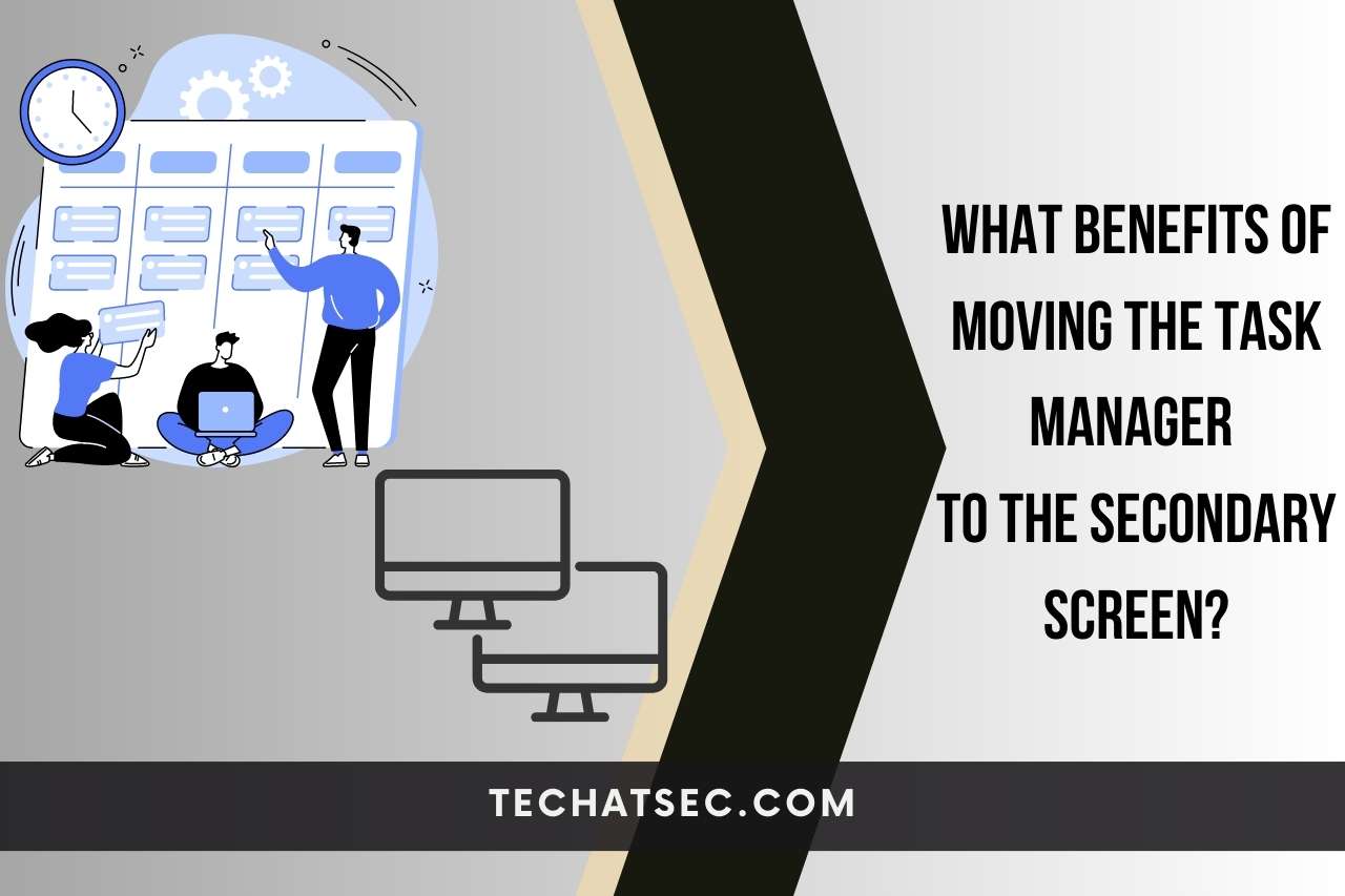 What Benefits Of Moving The Task Manager To The Secondary Screen?
