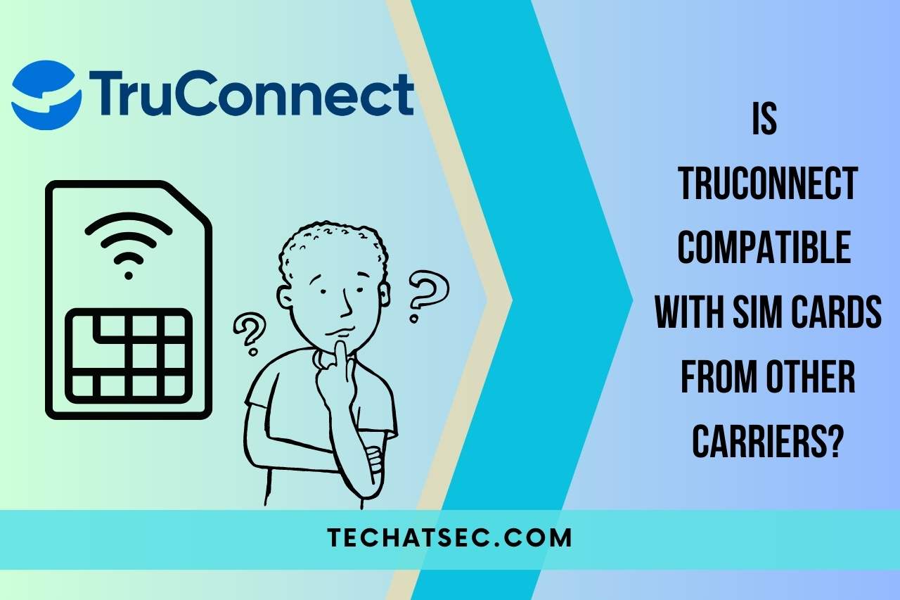 Is TruConnect compatible with SIM cards from other carriers