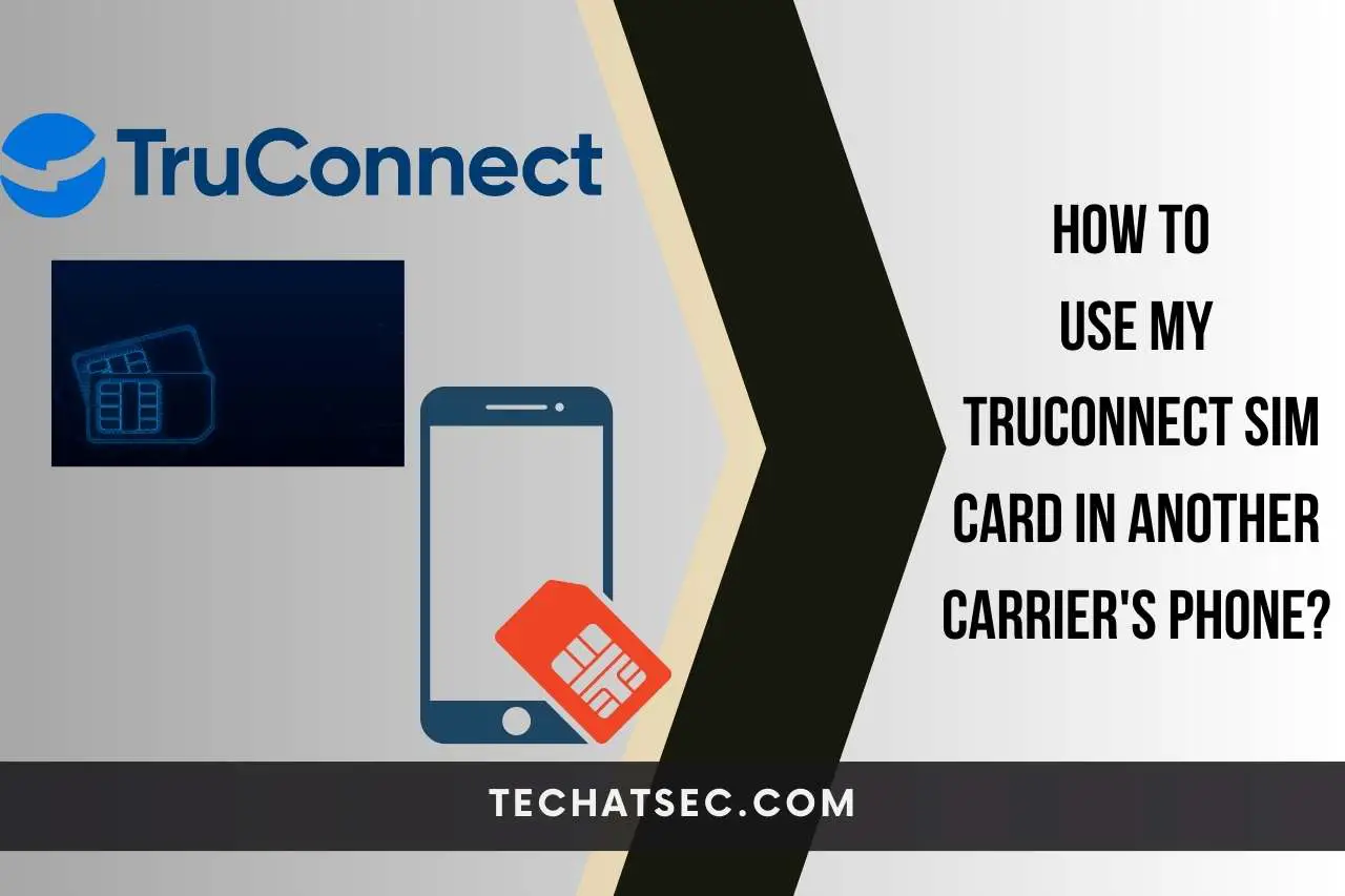 How to Use My TruConnect SIM Card in Another Carrier's Phone