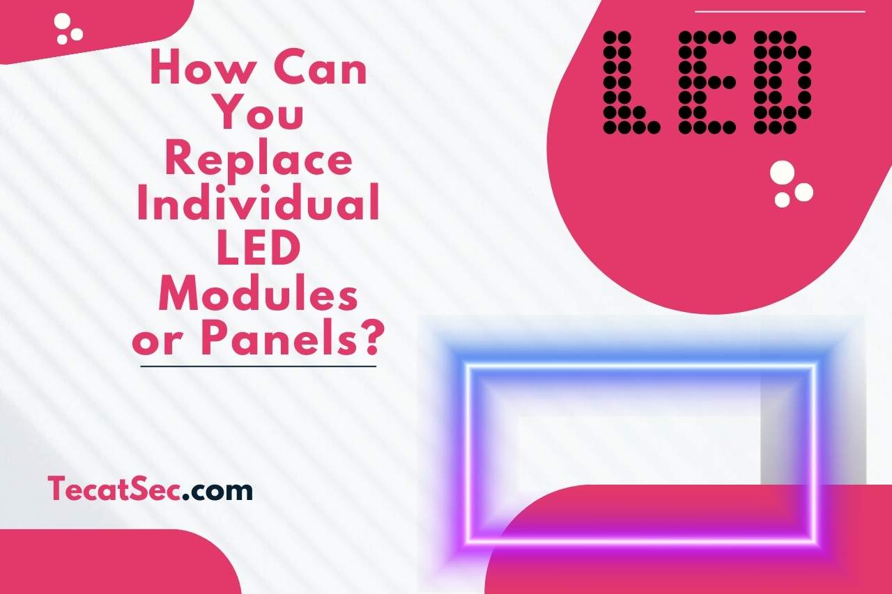 How Can You Replace Individual LED Modules or Panels