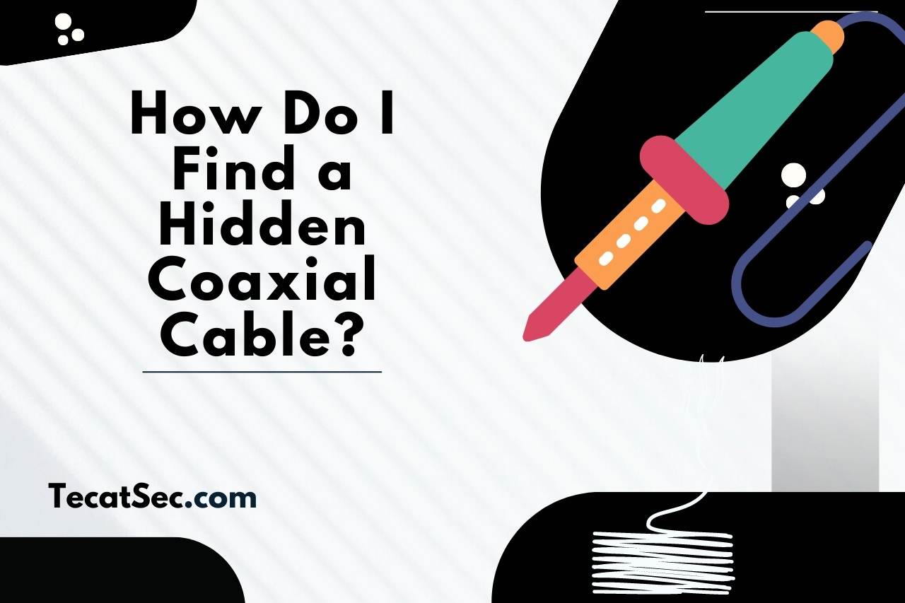 How Do I Find a Hidden Coaxial Cable