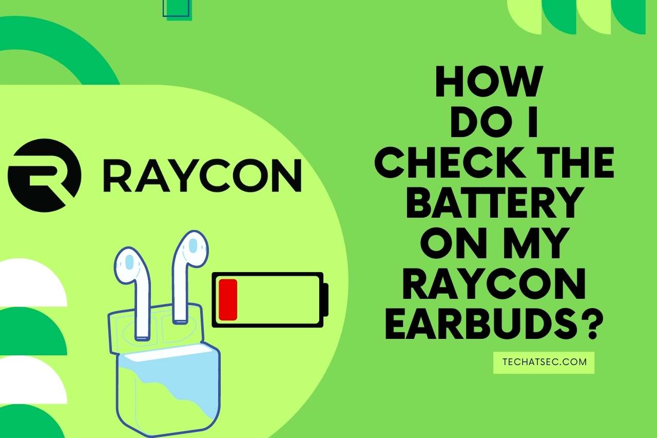 How Do I Check the Battery On My Raycon Earbuds